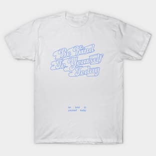 Be Kind to Yourself Today Blue T-Shirt